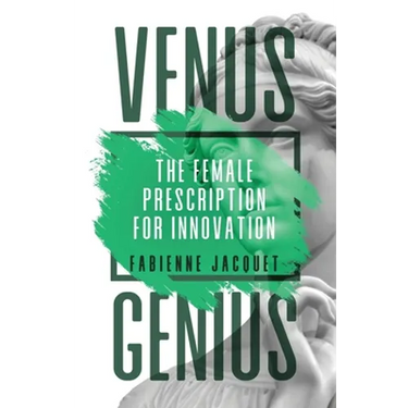 Venus Genius: The Female Prescription for Innovation