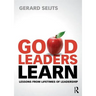 Good Leaders Learn: Lessons from Lifetimes of Leadership