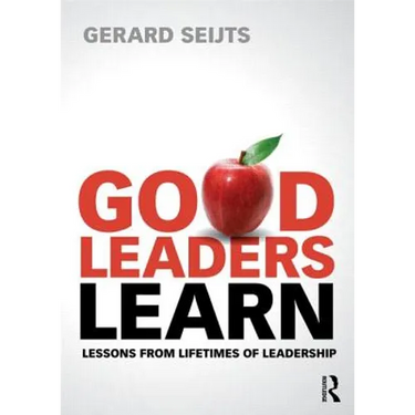 Good Leaders Learn: Lessons from Lifetimes of Leadership