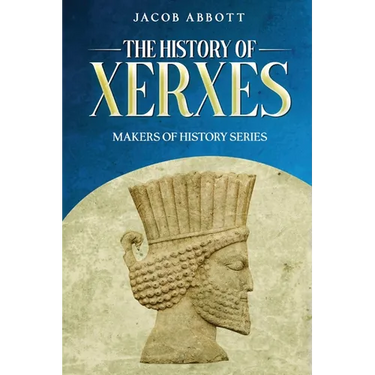 The History of Xerxes: Makers of History Series