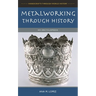 Metalworking through History: An Encyclopedia