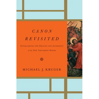 Canon Revisited: Establishing the Origins and Authority of the New Testament Books