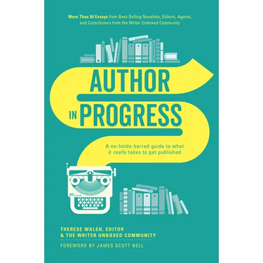 Author In Progress: A No-Holds-Barred Guide to What It Really Takes to Get Published