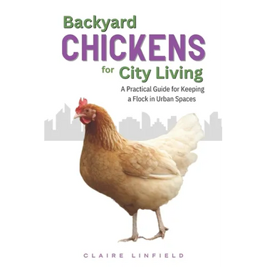 Backyard Chickens for City Living: A Practical Guide for Keeping a Flock in Urban Spaces
