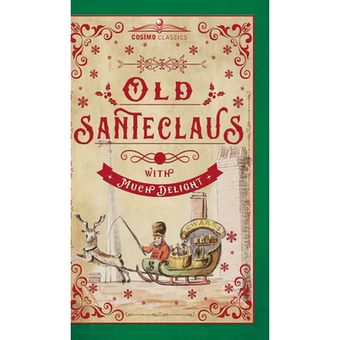 Old Santeclaus with Much Delight: The Children's Friend: A New-Year's Present, to the Little Ones from Five to Twelve