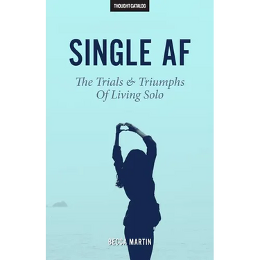 Single AF: The Trials And Triumphs Of Living Solo