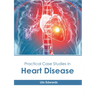 Practical Case Studies in Heart Disease