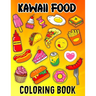 Kawaii Food Coloring Book: Kawaii Food Coloring Book For Kids Ages 4-8 Cute Dessert, Cupcake, Donut, Candy, Ice Cream, Chocolate, Doddle Coloring
