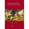 These Immortal Creations: An Anthology of British Romantic Poetry