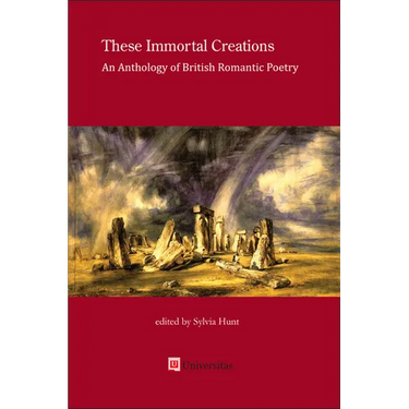 These Immortal Creations: An Anthology of British Romantic Poetry