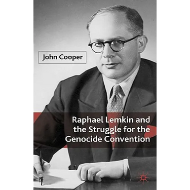 Raphael Lemkin and the Struggle for the Genocide Convention
