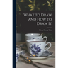 What to Draw and how to Draw It