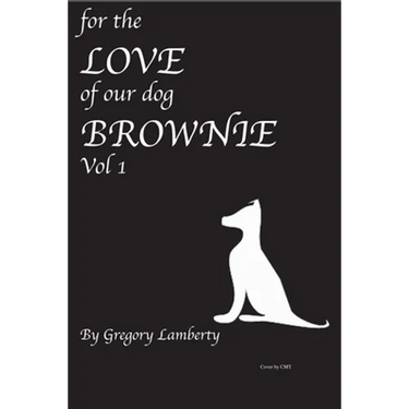 For the Love of Our Dog Brownie: Vol 1