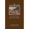 The Log College: Biographical Sketches of William Tennent and His Students