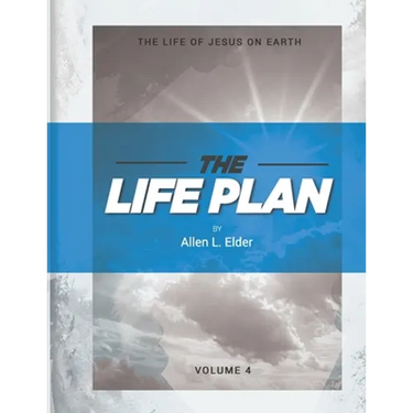 The LIFE Plan Volume Four: The Life of Jesus on Earth
