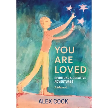 You Are Loved, Spiritual and Creative Adventures, A Memoir