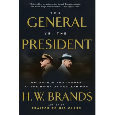 The General vs. the President: MacArthur and Truman at the Brink of Nuclear War