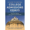 A Guide to Writing College Admissions Essays: Practical Advice for Students and Parents