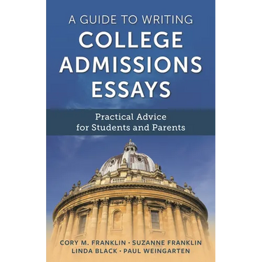 A Guide to Writing College Admissions Essays: Practical Advice for Students and Parents