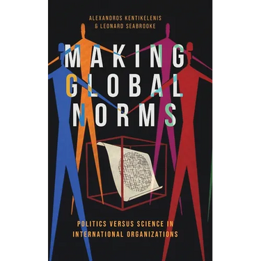 Making Global Norms: Politics Versus Science in International Organizations