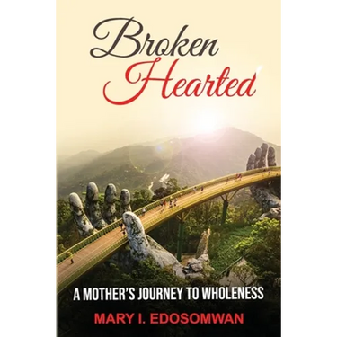 Broken Hearted: : A Mothers Journey to Wholeness