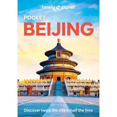 Lonely Planet Pocket Beijing: Discover Twice the City in Half the Time Top Sights Maps & Walking Tours Covers Forbidden City, Tiananmen Square, Summer