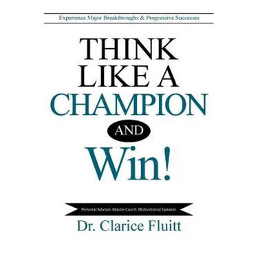 Think Like a Champion and Win!: Experience Major Breakthroughs & Progressive Successes