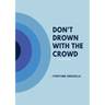 Don't Drown with the Crowd