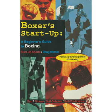 Boxer's Start-Up: A Beginner's Guide to Boxing