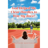God Helped Me Clear Hurdles to Win My Race!