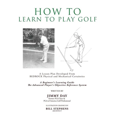 How To Learn To Play Golf: A Lesson Plan Developed From BEDROCK Physical and Mechanical Certainties