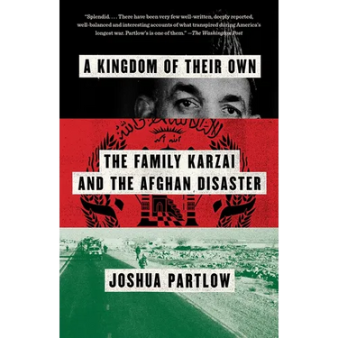 A Kingdom of Their Own: The Family Karzai and the Afghan Disaster