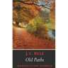 Old Paths: Being Plain Statements on Some of the Weightier Matters of Christianity