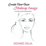 Create Your Own Makeup Image: An Artistic Journal by Desireé Delia