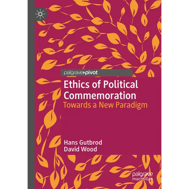 Ethics of Political Commemoration: Towards a New Paradigm