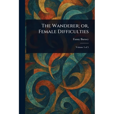 The Wanderer; or, Female Difficulties