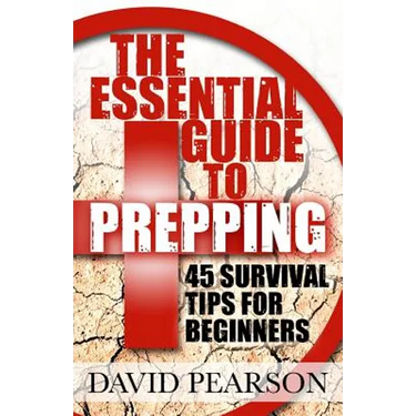 The Essential Guide To Prepping: 45 Survival Tips For Beginners