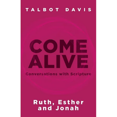 Come Alive: Conversations With Scripture: Ruth, Esther, Jonah