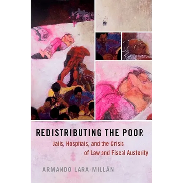 Redistributing the Poor: Jails, Hospitals, and the Crisis of Law and Fiscal Austerity