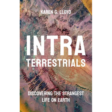 Intraterrestrials: Discovering the Strangest Life on Earth