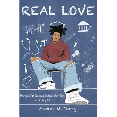 Real Love: Strategies for Reaching Students When they See No Way Out
