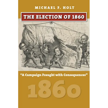 The Election of 1860: A Campaign Fraught with Consequences