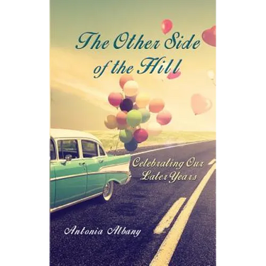 The Other Side of the Hill: Celebrating Our Later Years