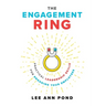 The Engagement Ring: Practical Leadership Skills for Engaging Your Employees