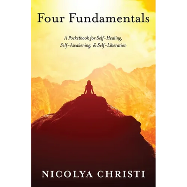 Four Fundamentals: A Pocketbook for Self-Healing, Self-Awakening, & Self-Liberation