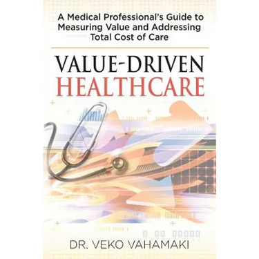 Value-Driven Healthcare: A Medical Professional's Guide to Measuring Value and Addressing Total Cost of Care