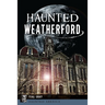 Haunted Weatherford