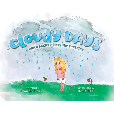 Cloudy Days, When Anxiety Hides the Sunshine: When Anxiety Hides the Sunshine