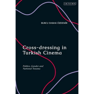 Cross-dressing in Turkish Cinema: Politics, Gender and National Trauma