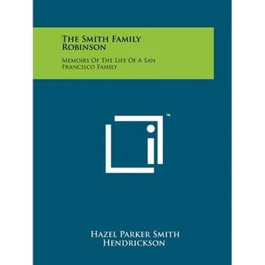 The Smith Family Robinson: Memoirs of the Life of a San Francisco Family